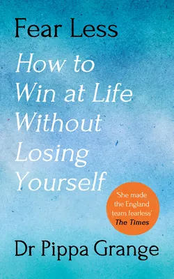 Fear Less: How to Win at Life Without Losing Yourself